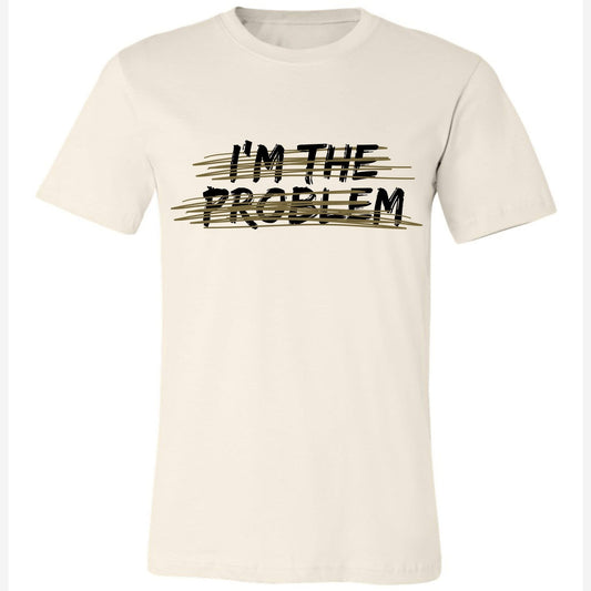 I'm the Problem Tee